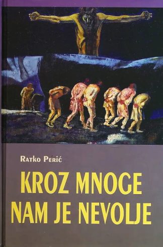 Kroz mnoge nam je nevolje - Ratko Perić